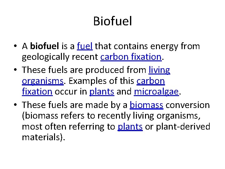 Biofuel • A biofuel is a fuel that contains energy from geologically recent carbon