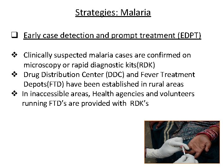 Strategies: Malaria q Early case detection and prompt treatment (EDPT) v Clinically suspected malaria