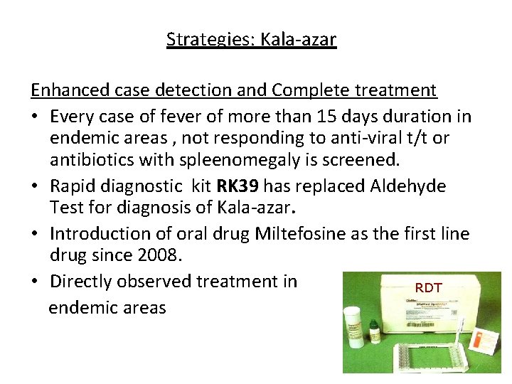 Strategies: Kala-azar Enhanced case detection and Complete treatment • Every case of fever of