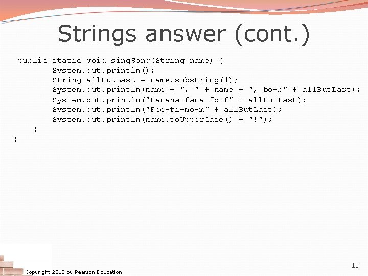 Strings answer (cont. ) public static void sing. Song(String name) { System. out. println();