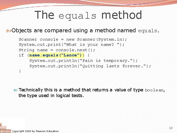 The equals method Objects are compared using a method named equals. Scanner console =