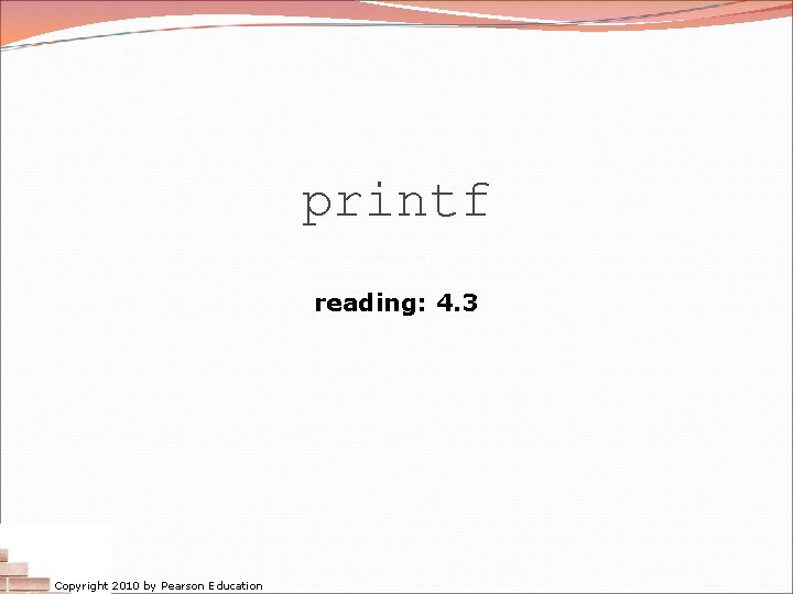 printf reading: 4. 3 Copyright 2010 by Pearson Education 