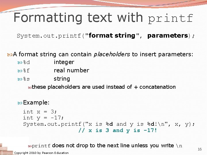 Formatting text with printf System. out. printf("format string", parameters); A format string can contain