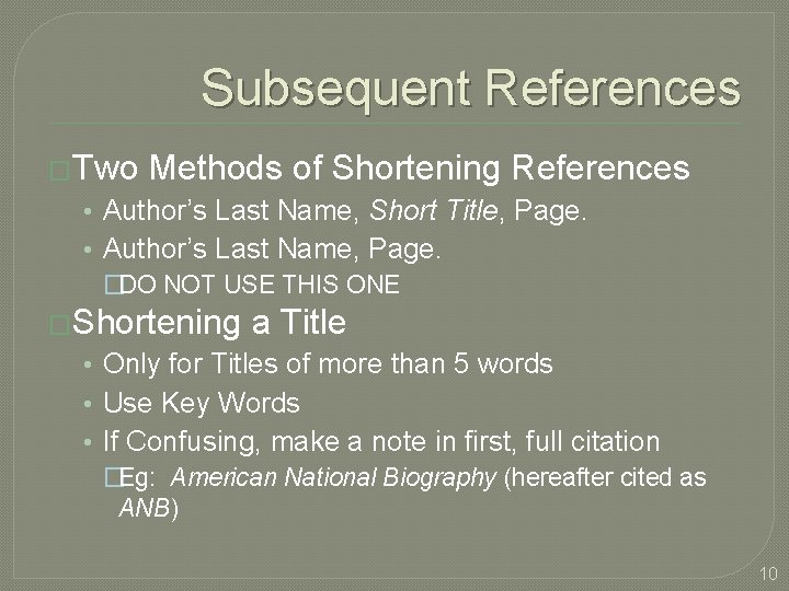 Subsequent References �Two Methods of Shortening References • Author’s Last Name, Short Title, Page.