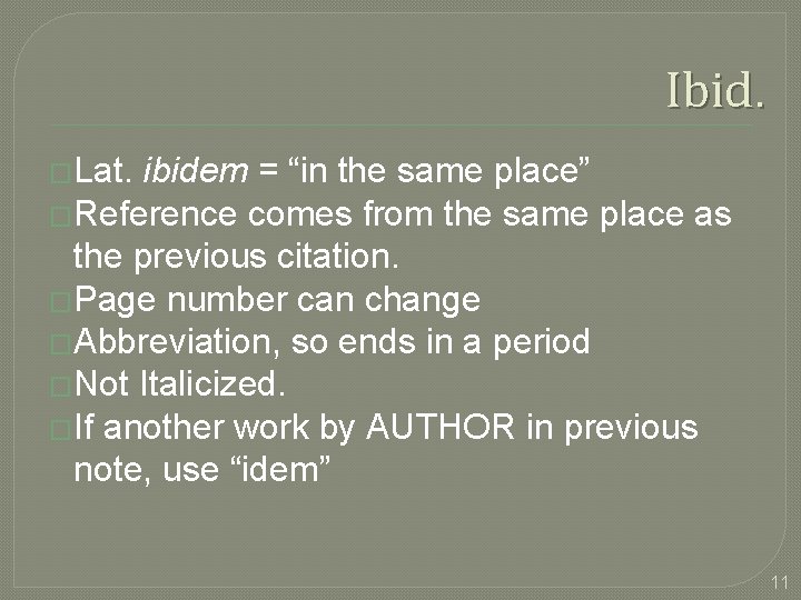 Ibid. �Lat. ibidem = “in the same place” �Reference comes from the same place