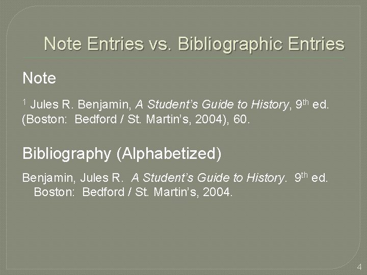 Note Entries vs. Bibliographic Entries Note Jules R. Benjamin, A Student’s Guide to History,