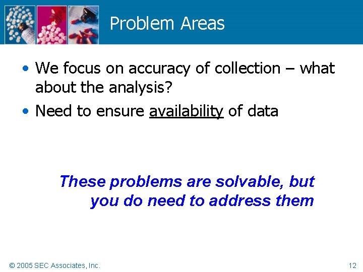 Problem Areas • We focus on accuracy of collection – what about the analysis?