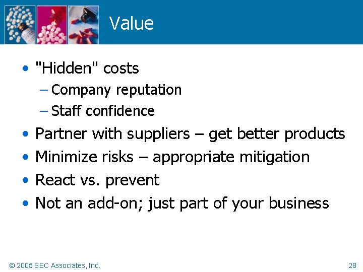 Value • "Hidden" costs – Company reputation – Staff confidence • • Partner with