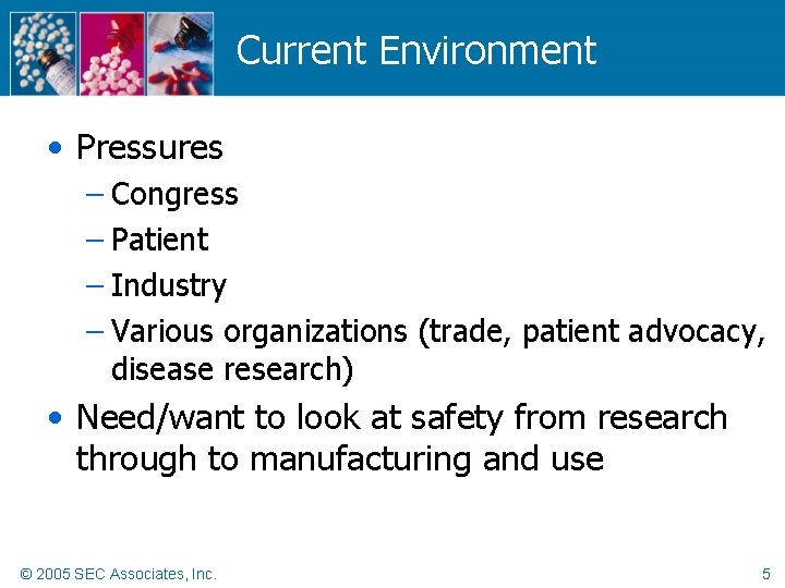 Current Environment • Pressures – Congress – Patient – Industry – Various organizations (trade,