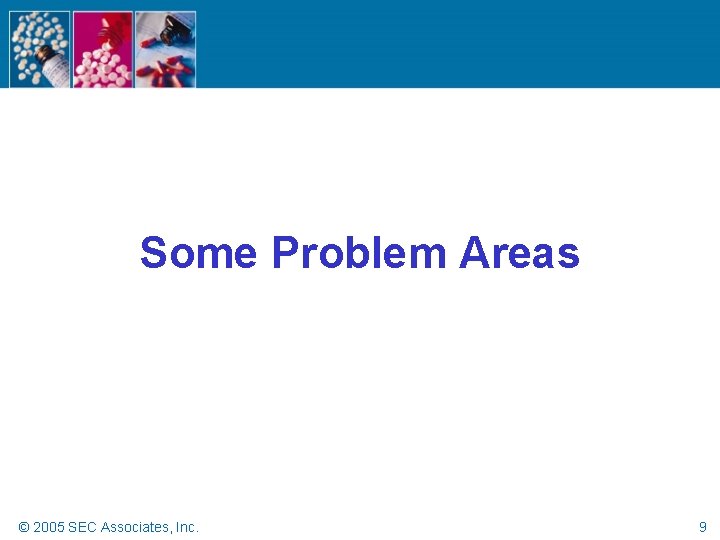 Some Problem Areas © 2005 SEC Associates, Inc. 9 