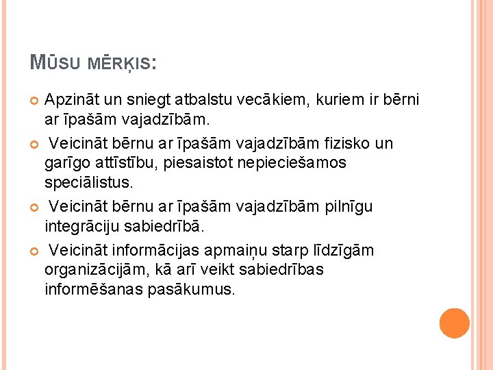 MŪSU MĒRĶIS: Apzināt un sniegt atbalstu vecākiem, kuriem ir bērni ar īpašām vajadzībām. Veicināt