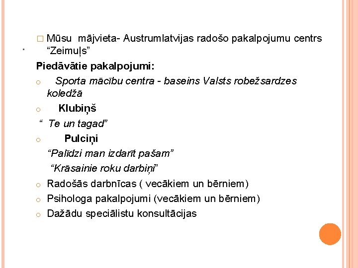 . � Mūsu mājvieta- Austrumlatvijas radošo pakalpojumu centrs “Zeimuļs” Piedāvātie pakalpojumi: o Sporta mācību