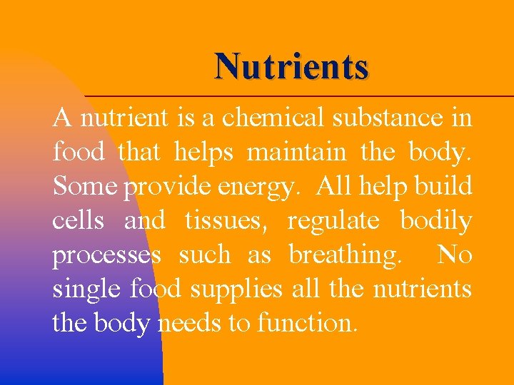 Nutrients A nutrient is a chemical substance in food that helps maintain the body.