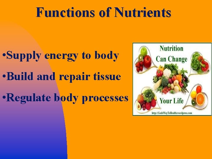 Functions of Nutrients • Supply energy to body • Build and repair tissue •