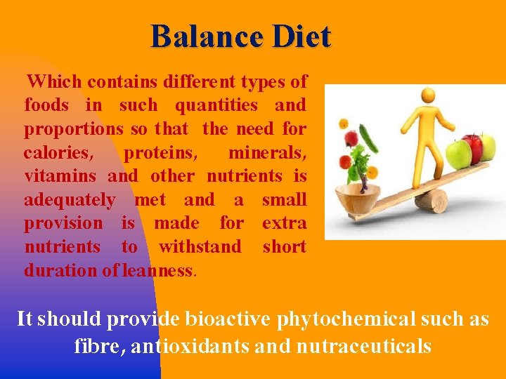 Balance Diet Which contains different types of foods in such quantities and proportions so