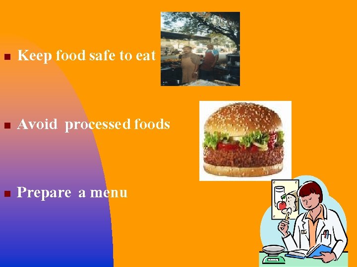 n Keep food safe to eat n Avoid processed foods n Prepare a menu