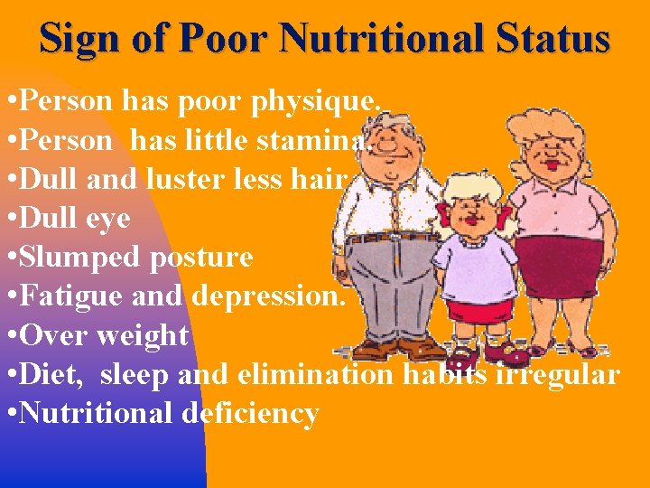 Sign of Poor Nutritional Status • Person has poor physique. • Person has little