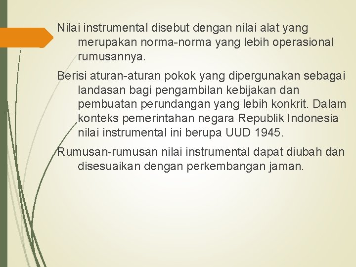 Nilai instrumental disebut dengan nilai alat yang merupakan norma-norma yang lebih operasional rumusannya. Berisi