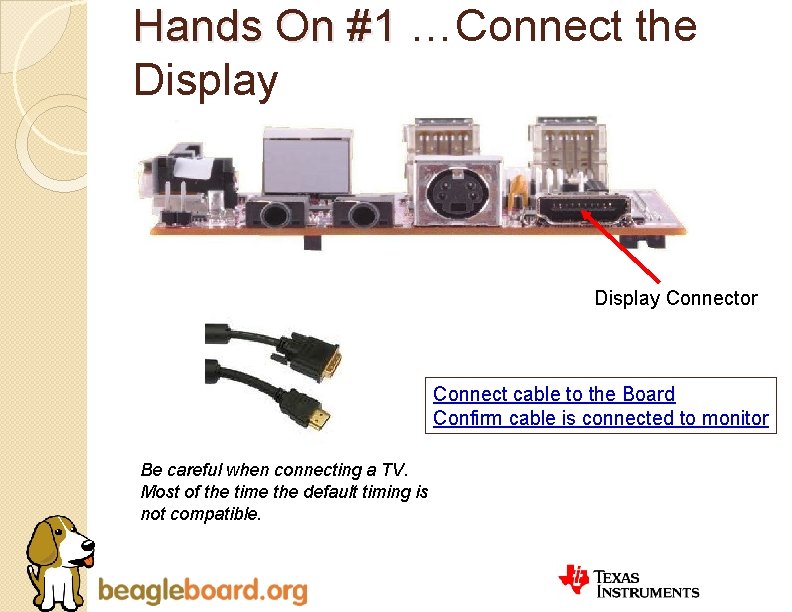 Hands On #1 …Connect the Display Connector Connect cable to the Board Confirm cable