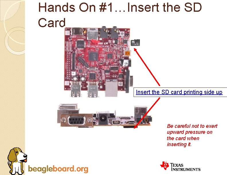 Hands On #1…Insert the SD #1 Card Insert the SD card printing side up