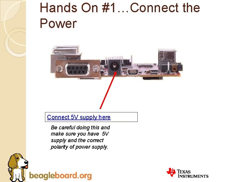 Hands On #1…Connect the #1 Power Connect 5 V supply here Be careful doing