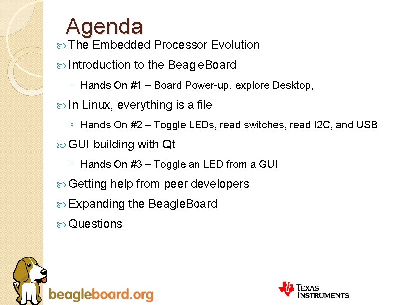 Agenda The Embedded Processor Evolution Introduction to the Beagle. Board ◦ Hands On #1