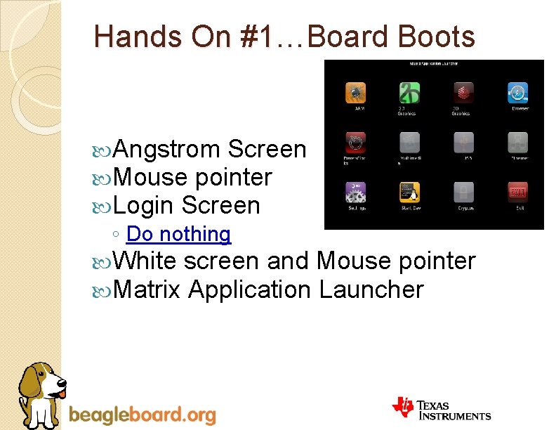 Hands On #1…Board Boots #1 Angstrom Screen Mouse pointer Login Screen ◦ Do nothing