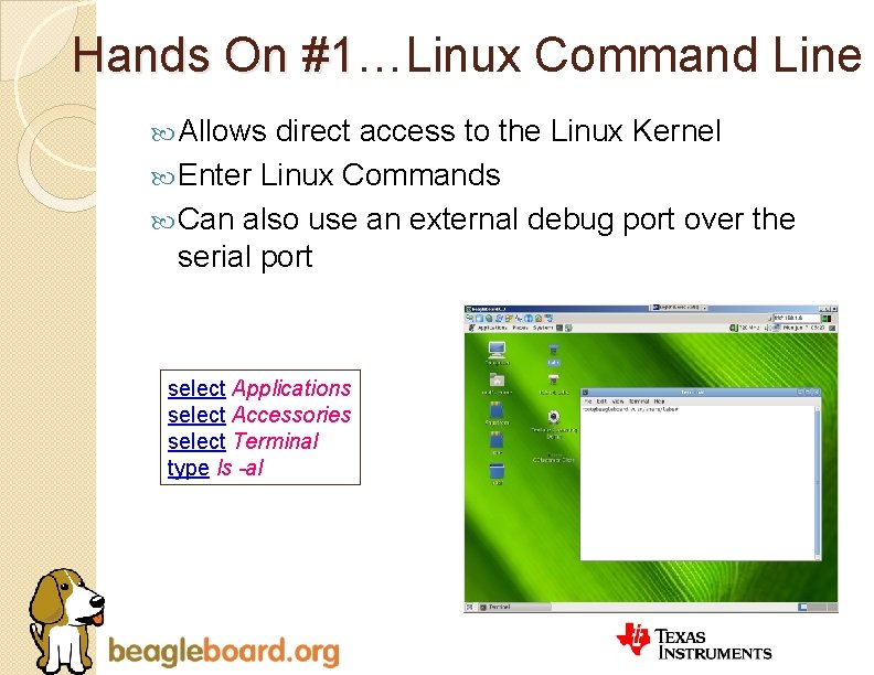 Hands On #1…Linux Command Line #1 Allows direct access to the Linux Kernel Enter