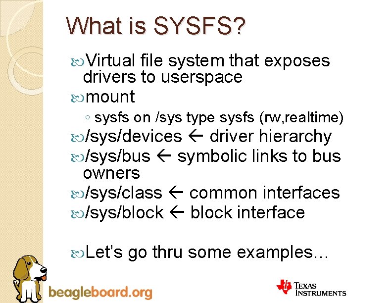 What is SYSFS? Virtual file system that exposes drivers to userspace mount ◦ sysfs