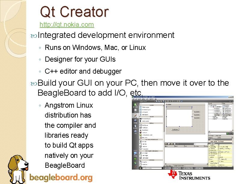 Qt Creator http: //qt. nokia. com Integrated development environment ◦ Runs on Windows, Mac,