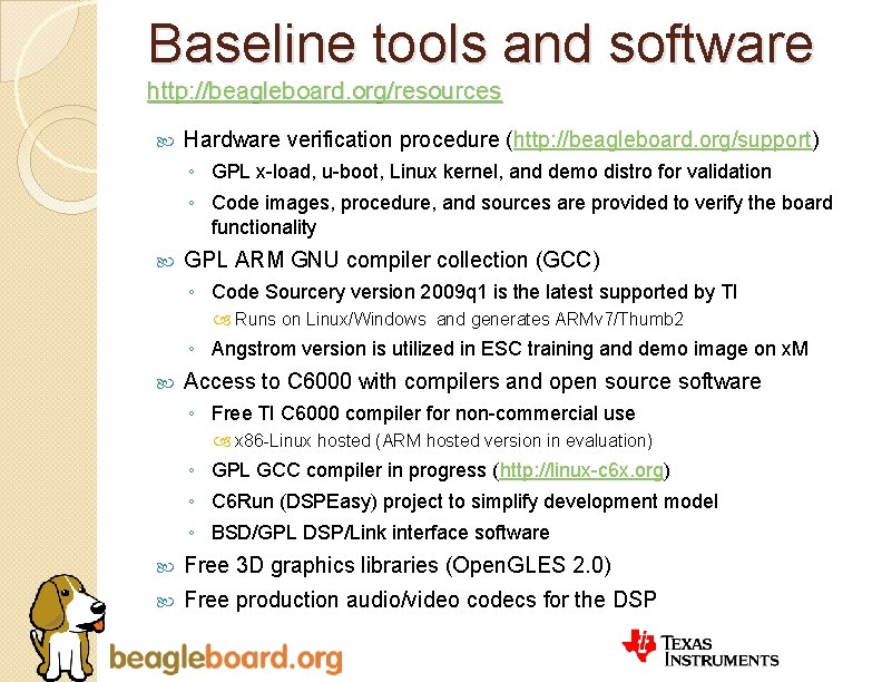 Baseline tools and software http: //beagleboard. org/resources Hardware verification procedure (http: //beagleboard. org/support) ◦