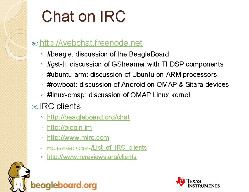 Chat on IRC http: //webchat. freenode. net ◦ ◦ ◦ #beagle: discussion of the