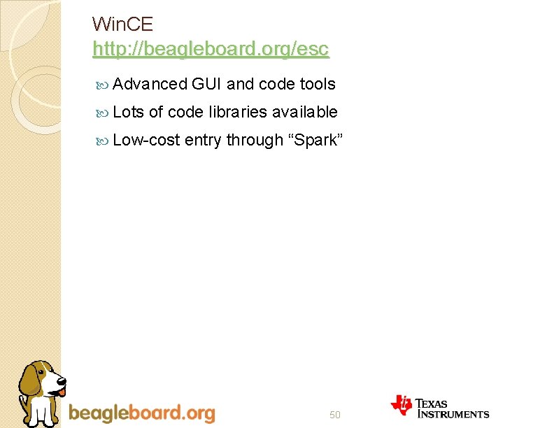 Win. CE http: //beagleboard. org/esc Advanced Lots GUI and code tools of code libraries