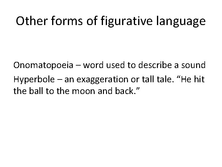 Other forms of figurative language Onomatopoeia – word used to describe a sound Hyperbole
