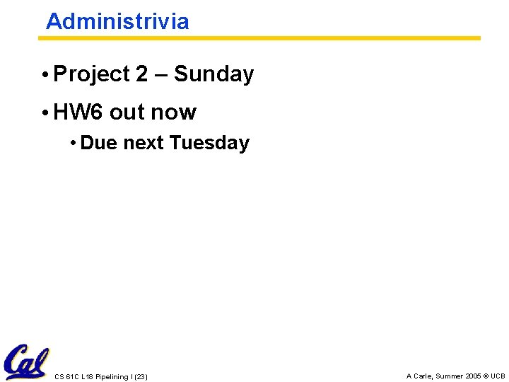 Administrivia • Project 2 – Sunday • HW 6 out now • Due next