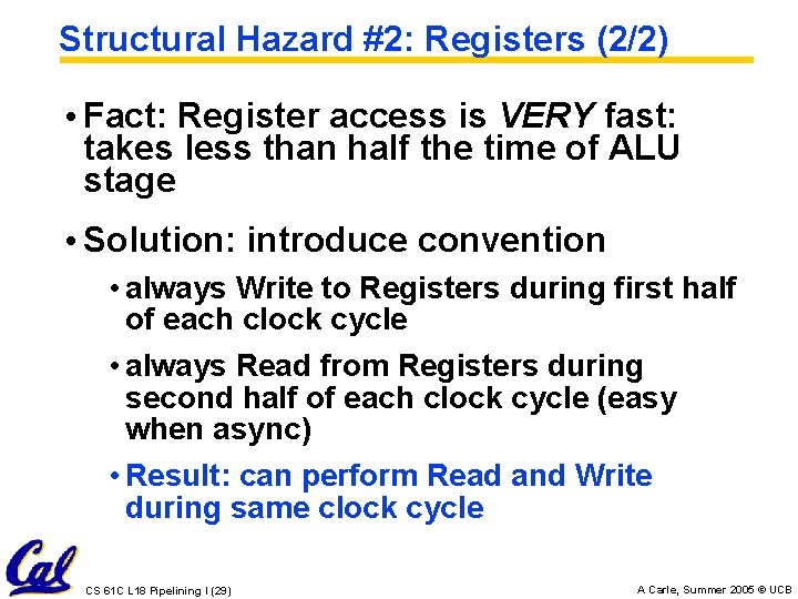 Structural Hazard #2: Registers (2/2) • Fact: Register access is VERY fast: takes less