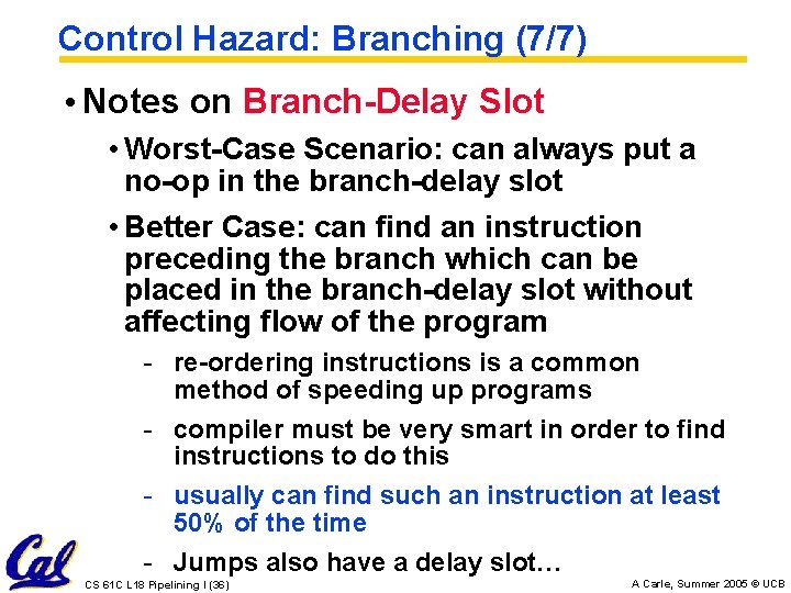 Control Hazard: Branching (7/7) • Notes on Branch-Delay Slot • Worst-Case Scenario: can always