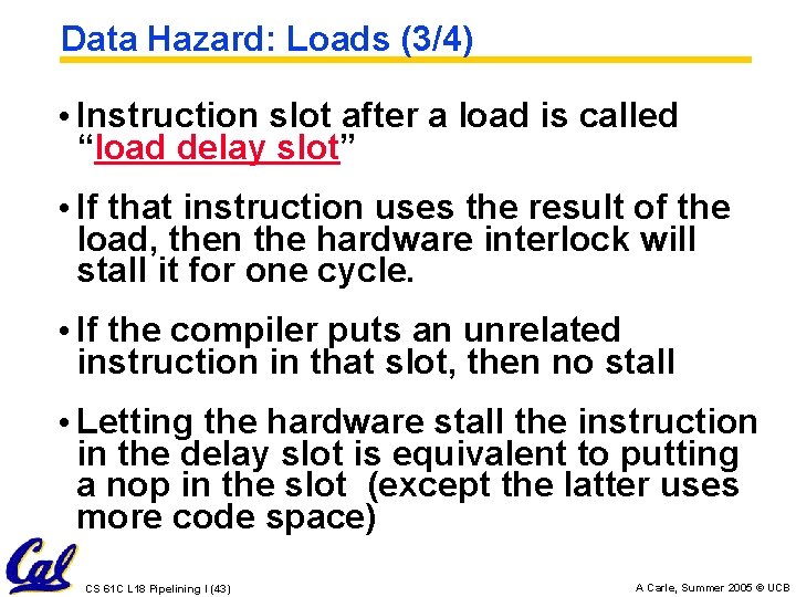 Data Hazard: Loads (3/4) • Instruction slot after a load is called “load delay