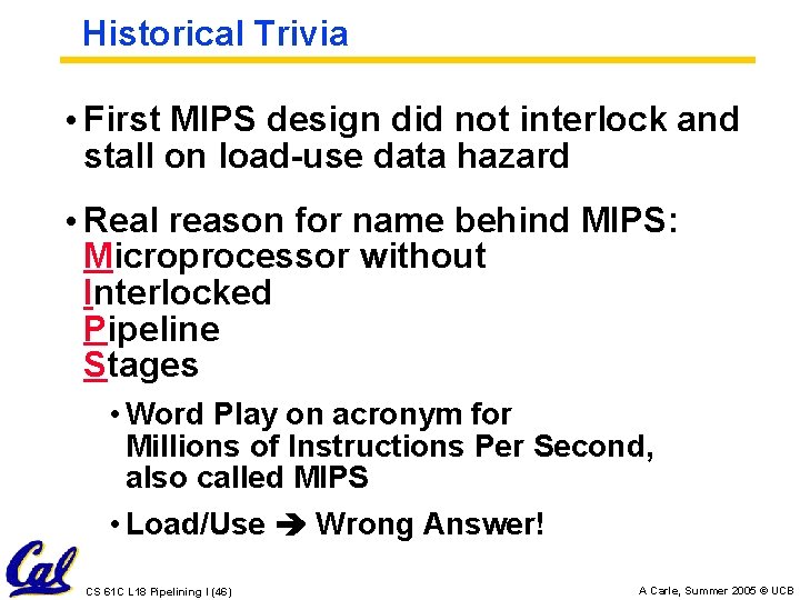 Historical Trivia • First MIPS design did not interlock and stall on load-use data