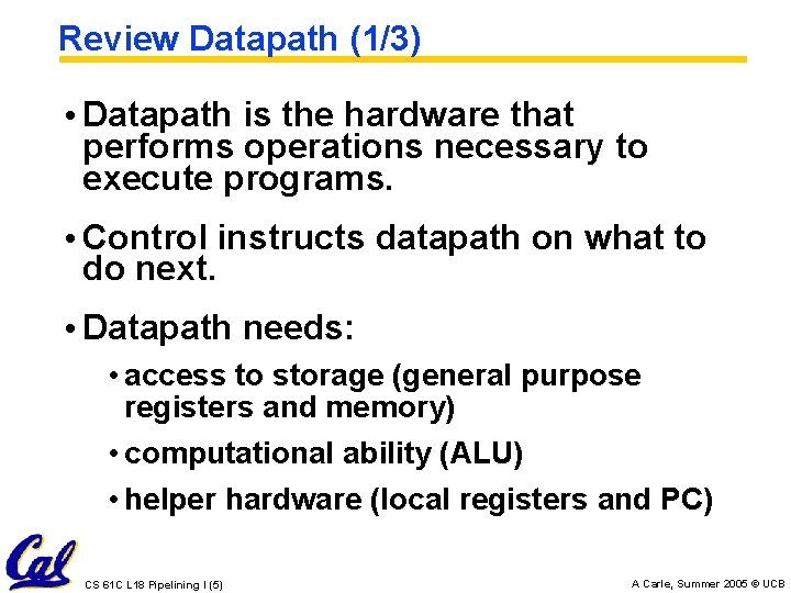Review Datapath (1/3) • Datapath is the hardware that performs operations necessary to execute