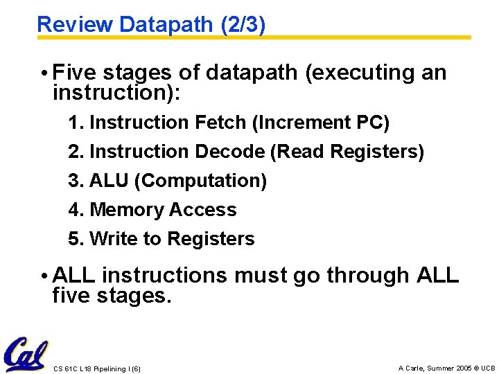 Review Datapath (2/3) • Five stages of datapath (executing an instruction): 1. Instruction Fetch