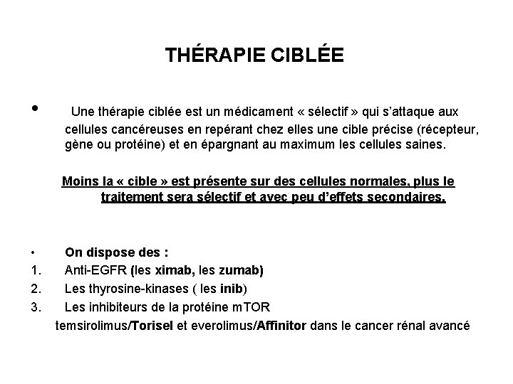 THÉRAPIE CIBLÉE • Une thérapie ciblée est un médicament « sélectif » qui s’attaque