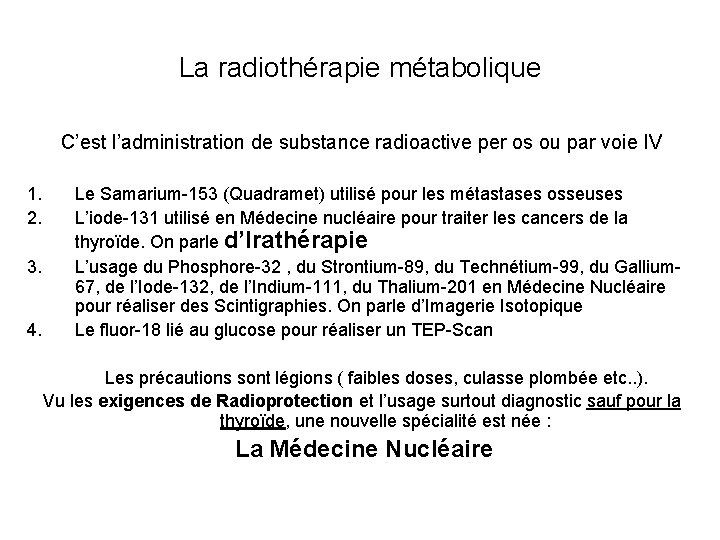 La radiothérapie métabolique C’est l’administration de substance radioactive per os ou par voie IV