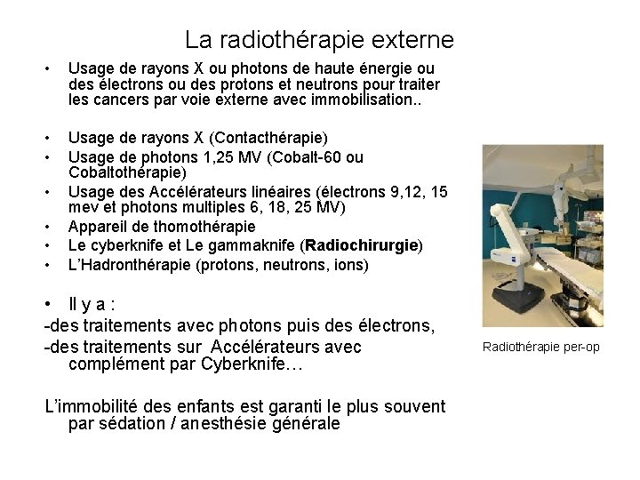 La radiothérapie externe • Usage de rayons X ou photons de haute énergie ou