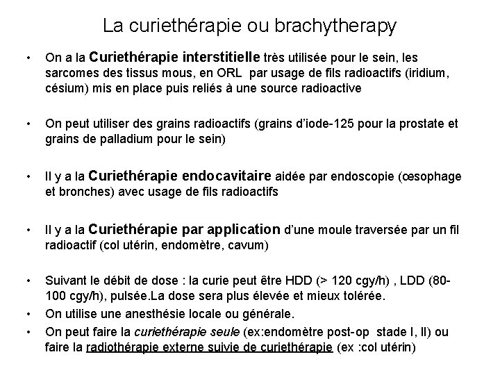 La curiethérapie ou brachytherapy • On a la Curiethérapie interstitielle très utilisée pour le