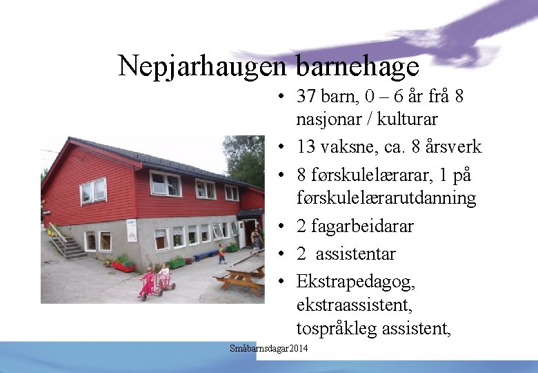 Nepjarhaugen barnehage • 37 barn, 0 – 6 år frå 8 nasjonar / kulturar