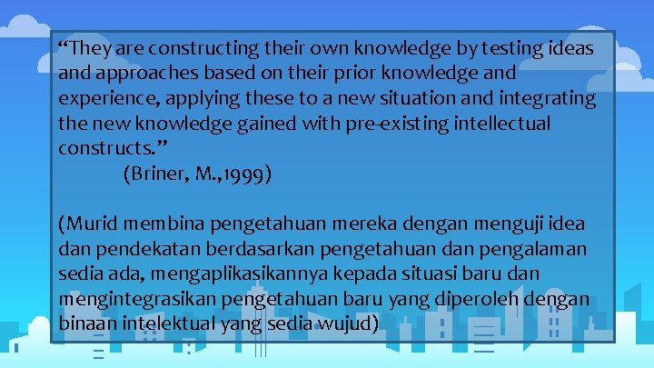 “They are constructing their own knowledge by testing ideas and approaches based on their
