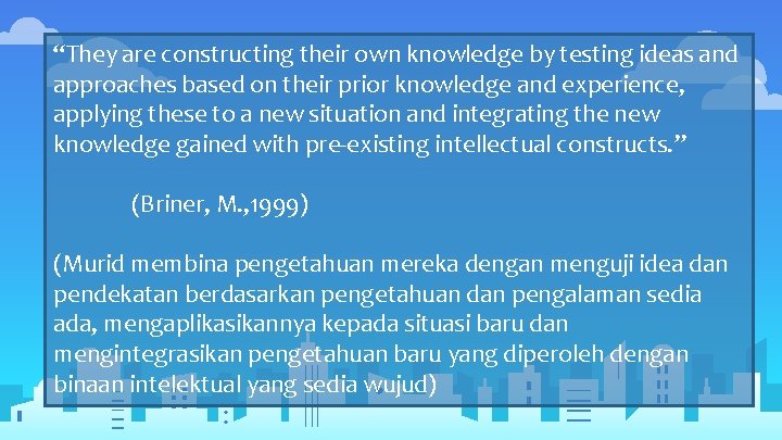 “They are constructing their own knowledge by testing ideas and approaches based on their
