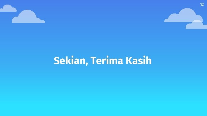 22 Sekian, Terima Kasih 
