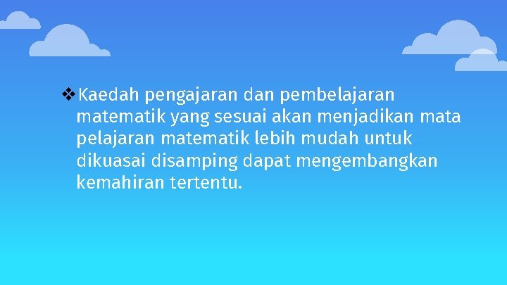 v. Kaedah pengajaran dan pembelajaran matematik yang sesuai akan menjadikan mata pelajaran matematik lebih